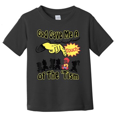 God Gave Me A Touch Of The Tism Toddler T-Shirt