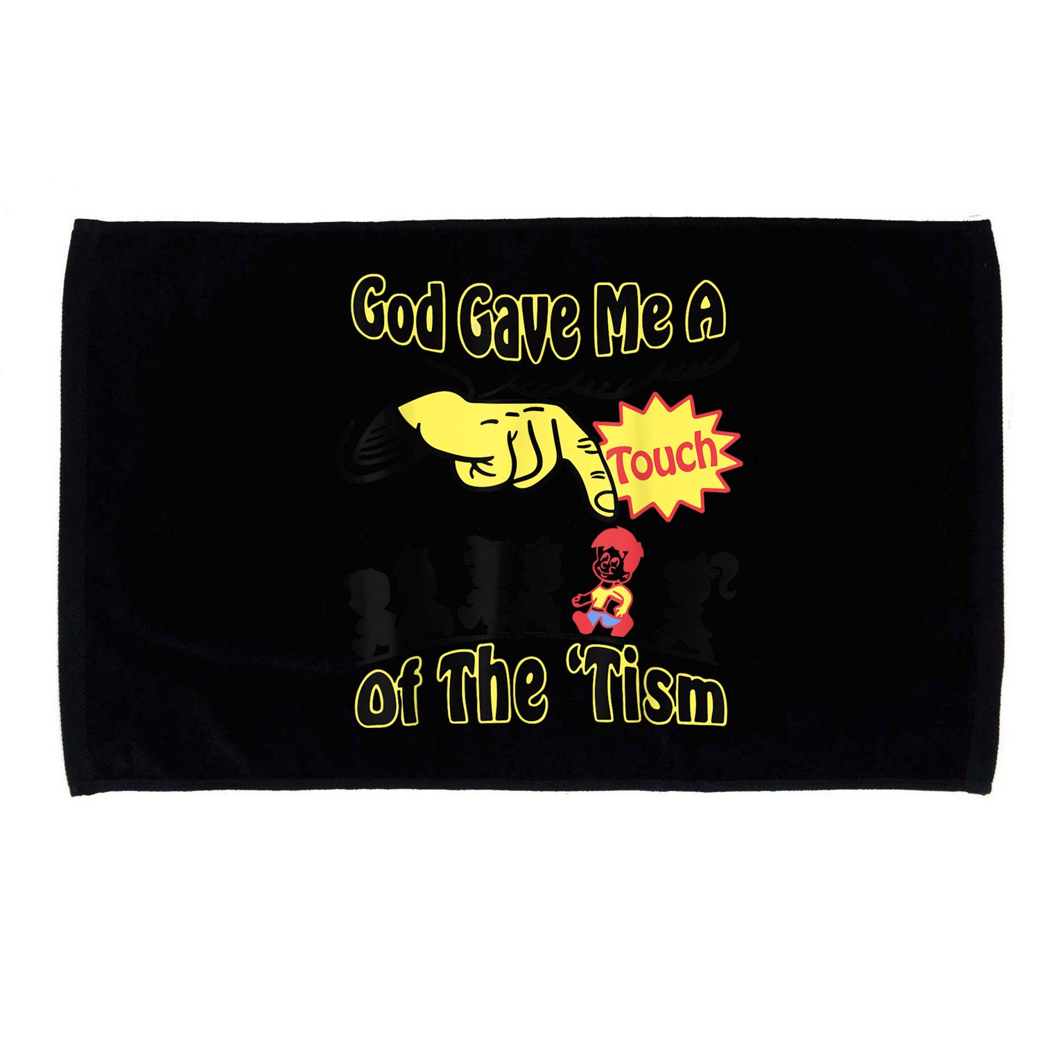 God Gave Me A Touch Of The Tism Microfiber Hand Towel
