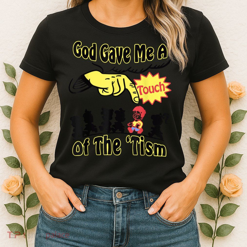 God Gave Me A Touch Of The Tism Womens T-Shirt