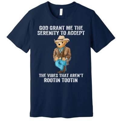 God Grant Me The Serenity To Accept The Vibes That Arent Rootin Tootin Premium T-Shirt