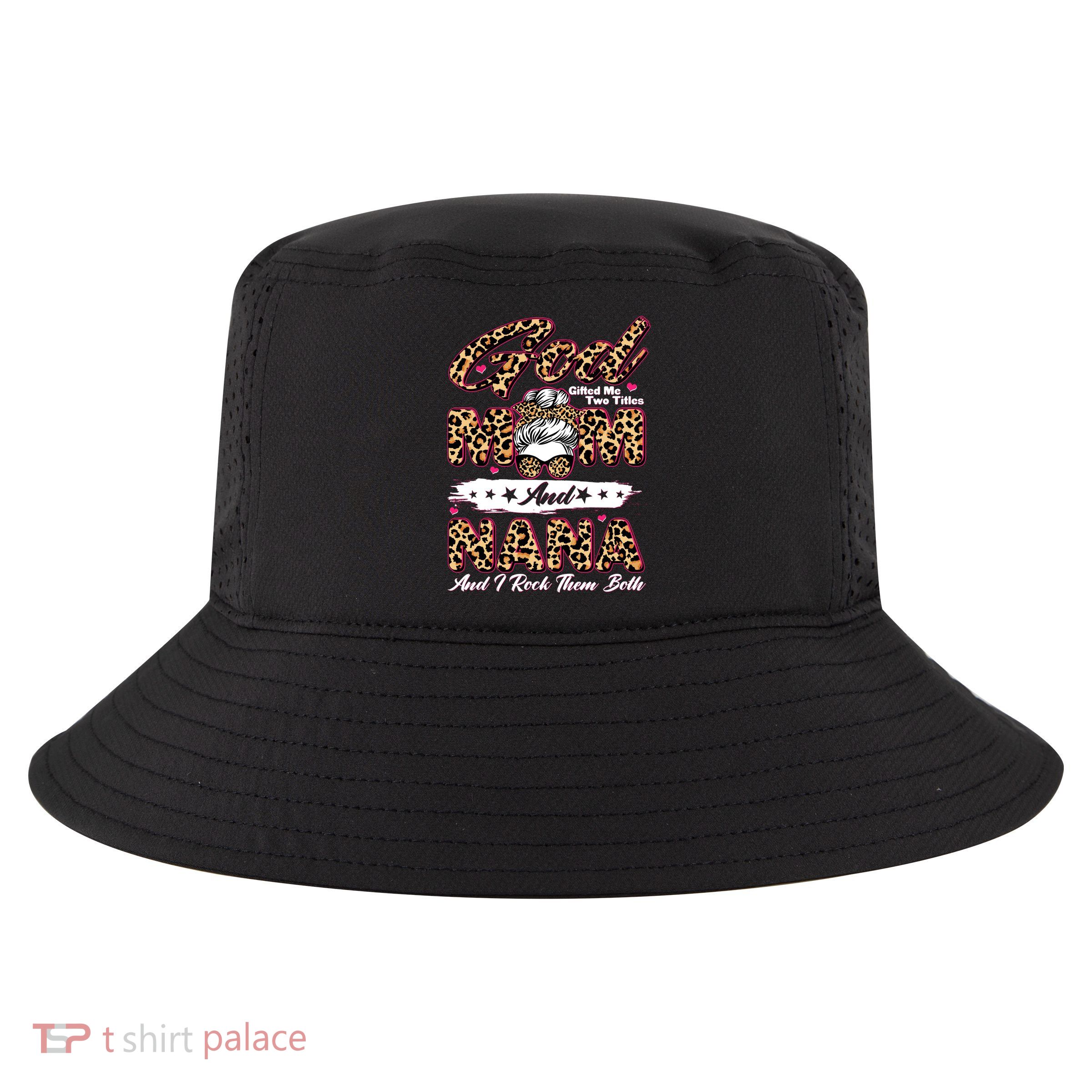 God Gifted Me Two Titles Mom And Nana Cool Comfort Performance Bucket Hat