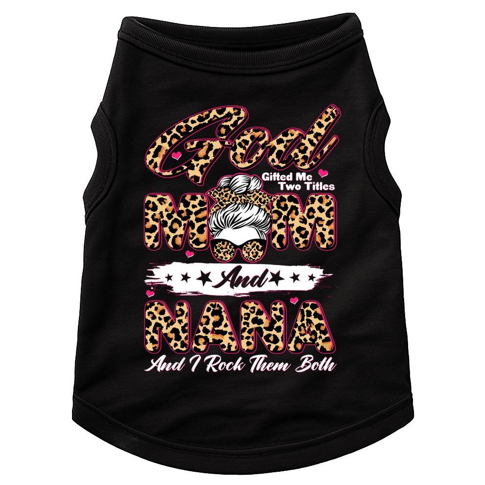 God Gifted Me Two Titles Mom And Nana Doggie Tank