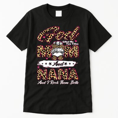 God Gifted Me Two Titles Mom And Nana Tall T-Shirt