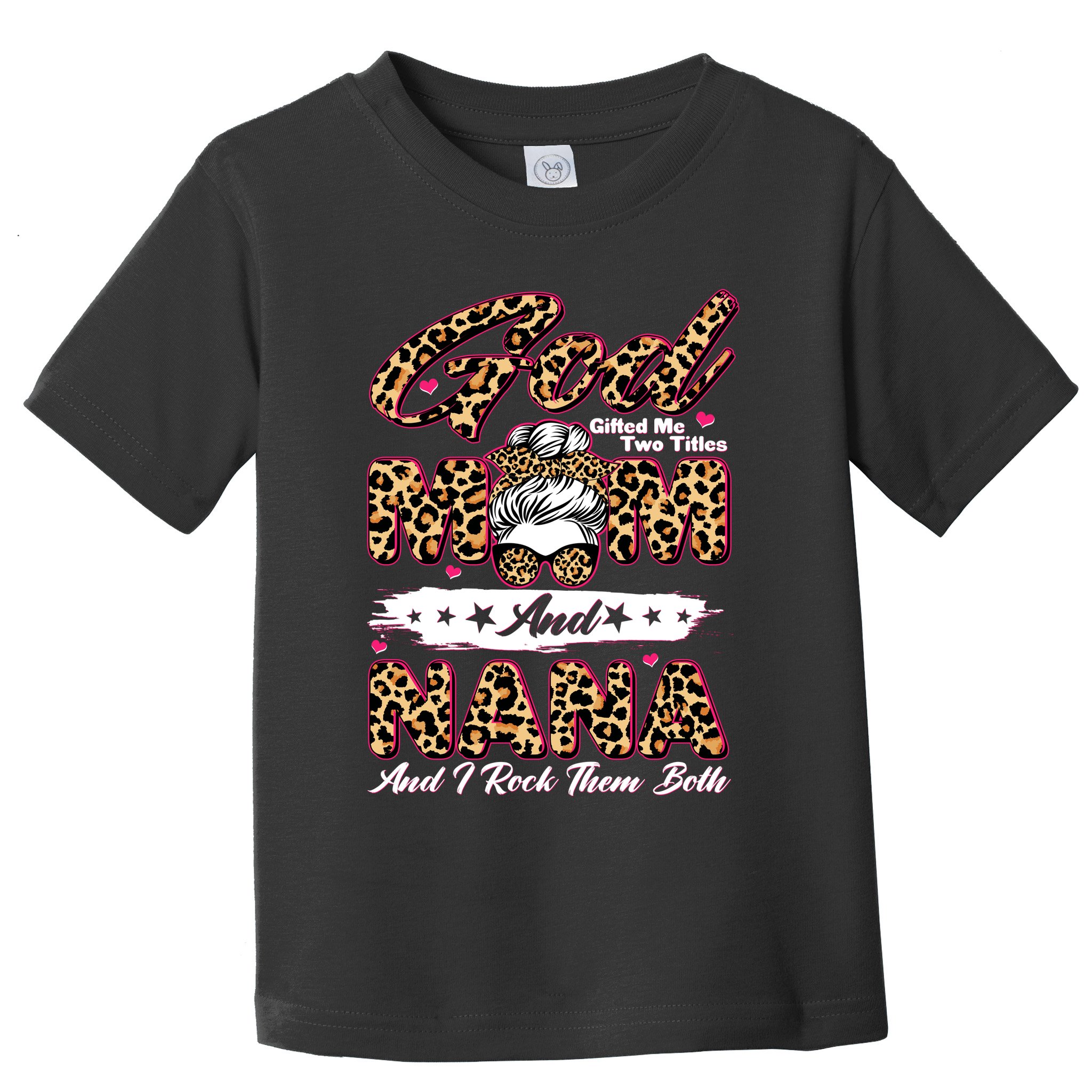 God Gifted Me Two Titles Mom And Nana Toddler T-Shirt