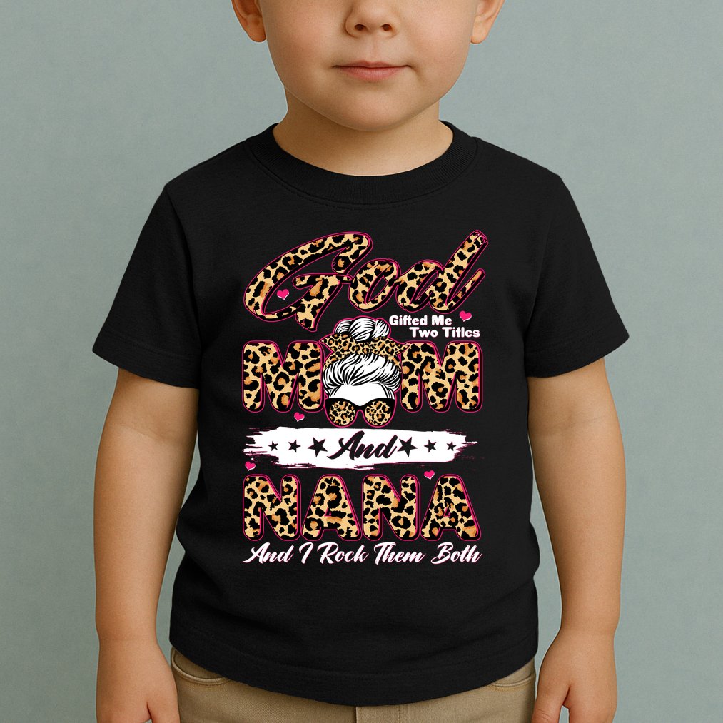 God Gifted Me Two Titles Mom And Nana Toddler T-Shirt