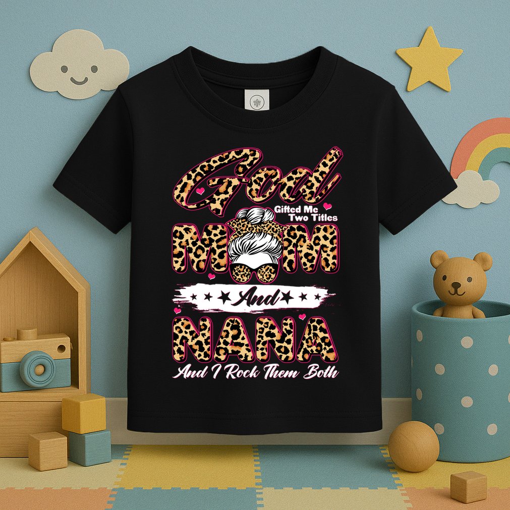God Gifted Me Two Titles Mom And Nana Toddler T-Shirt