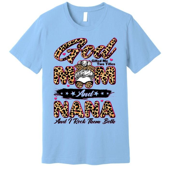 God Gifted Me Two Titles Mom And Nana Premium T-Shirt