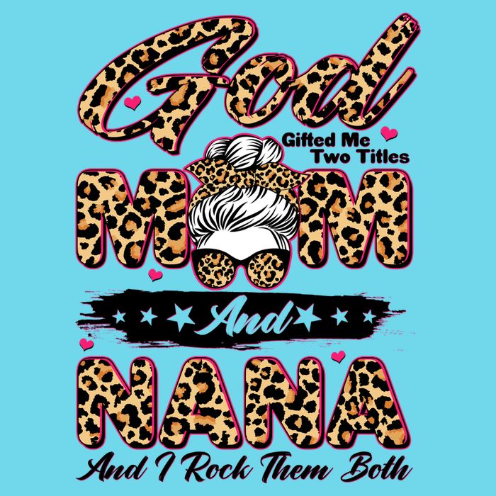 God Gifted Me Two Titles Mom And Nana Premium T-Shirt