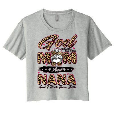 God Gifted Me Two Titles Mom And Nana Women's Crop Top Tee