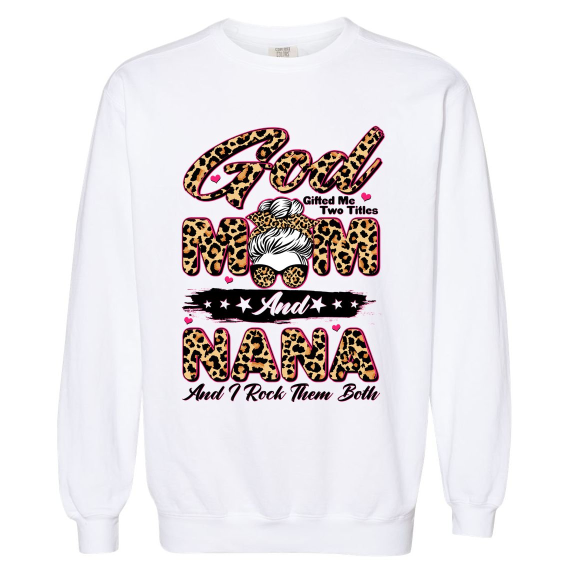 God Gifted Me Two Titles Mom And Nana Garment-Dyed Sweatshirt