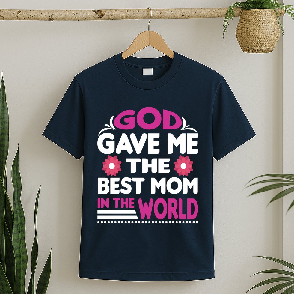 God Gave Me The Best Mom In The World T-Shirt
