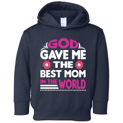 God Gave Me The Best Mom In The World Toddler Hoodie