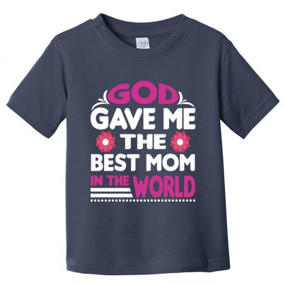 God Gave Me The Best Mom In The World Toddler T-Shirt