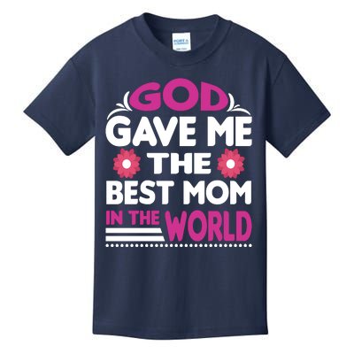 God Gave Me The Best Mom In The World Kids T-Shirt