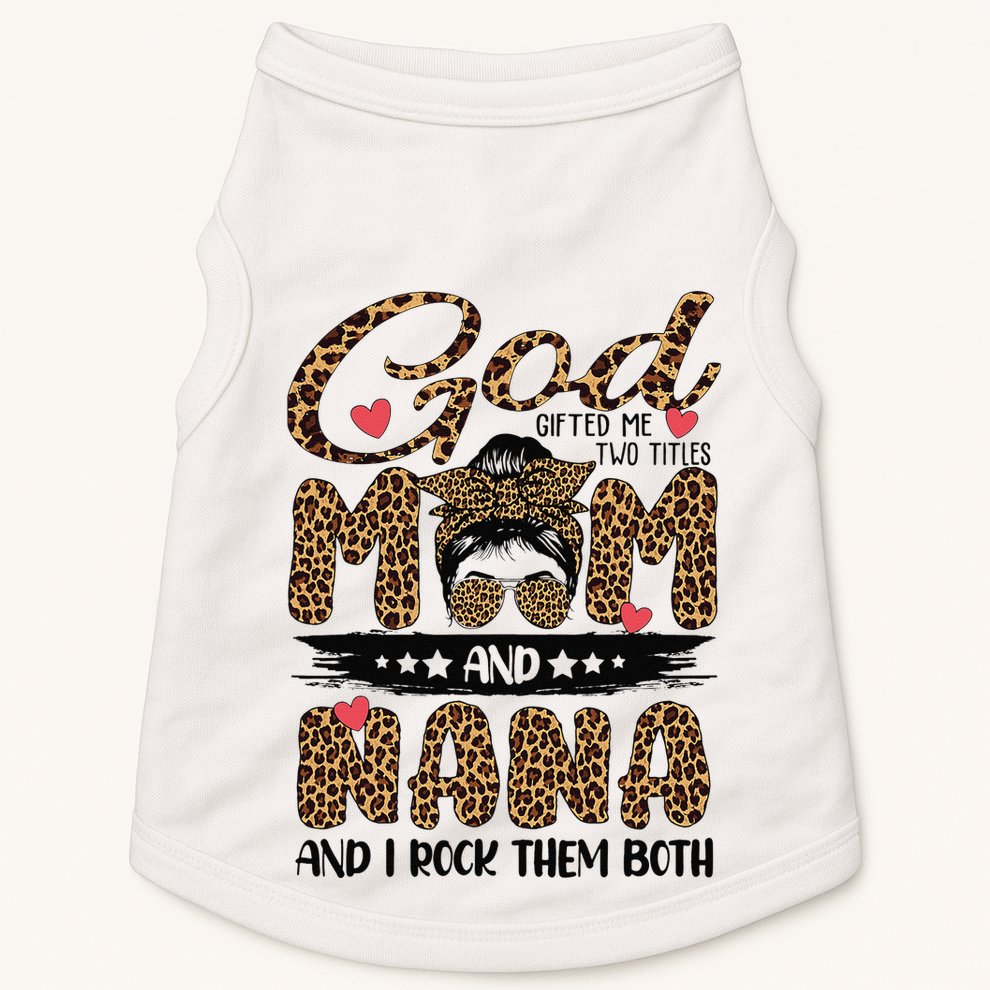 God Gifted Me Two Titles Mom And Nana Leopard Mother's Day Doggie Tank