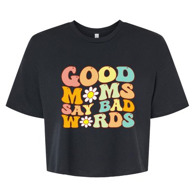 Groovy Good Moms Say Bad Words A Funny Mom Joke Mother's Day Bella+Canvas Jersey Crop Tee