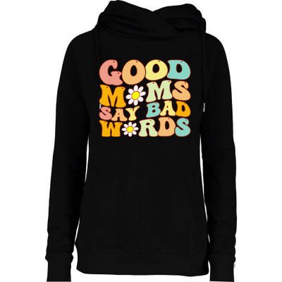 Groovy Good Moms Say Bad Words A Funny Mom Joke Mother's Day Womens Funnel Neck Pullover Hood