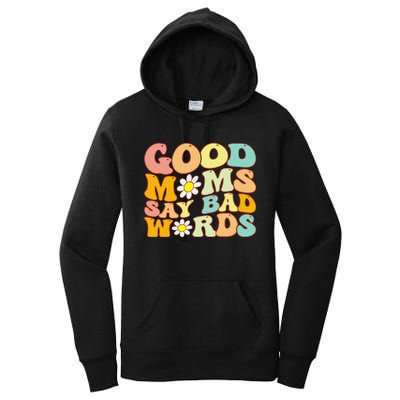 Groovy Good Moms Say Bad Words A Funny Mom Joke Mother's Day Women's Pullover Hoodie