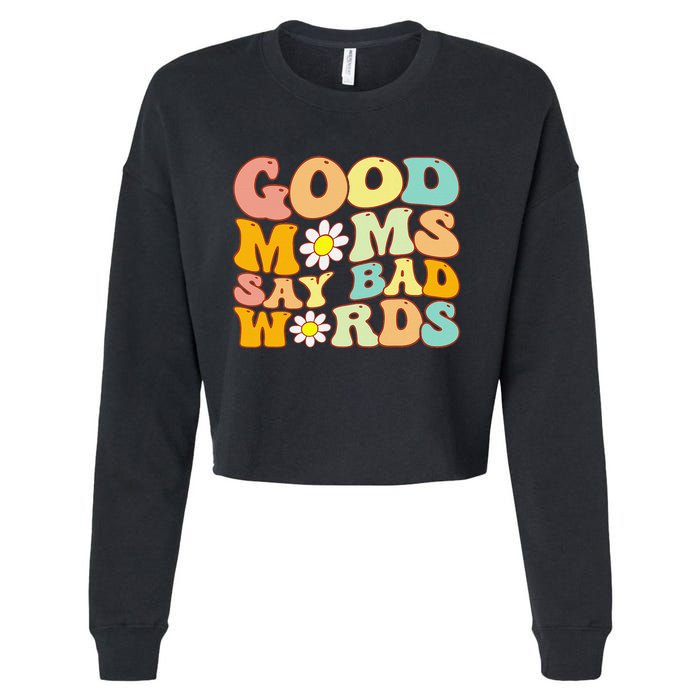 Groovy Good Moms Say Bad Words A Funny Mom Joke Mother's Day Cropped Pullover Crew