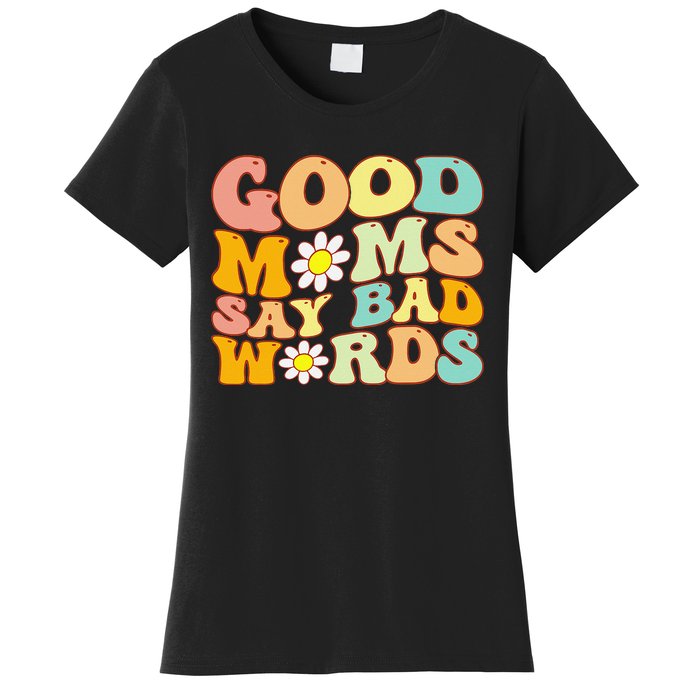 Groovy Good Moms Say Bad Words A Funny Mom Joke Mother's Day Women's T-Shirt