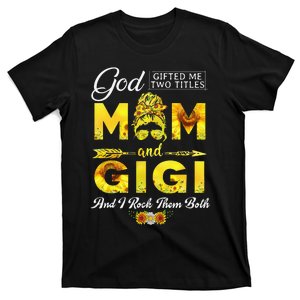 God Gifted Me Two Titles Mom And Gigi Sunflower Mother's Day T-Shirt