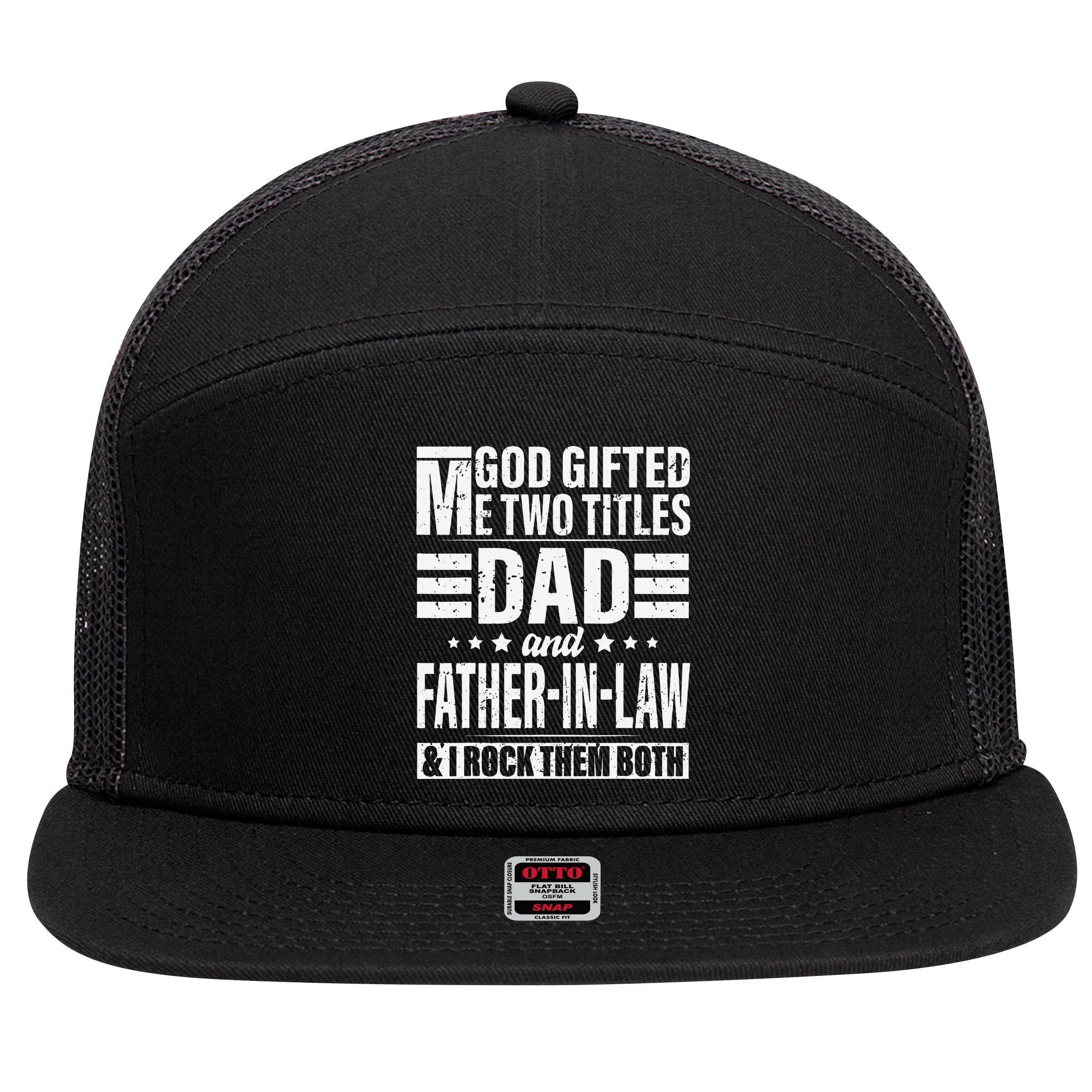 God Gifted Me Two Titles Dad And Father In Law Fathers Day 7 Panel Mesh Trucker Snapback Hat