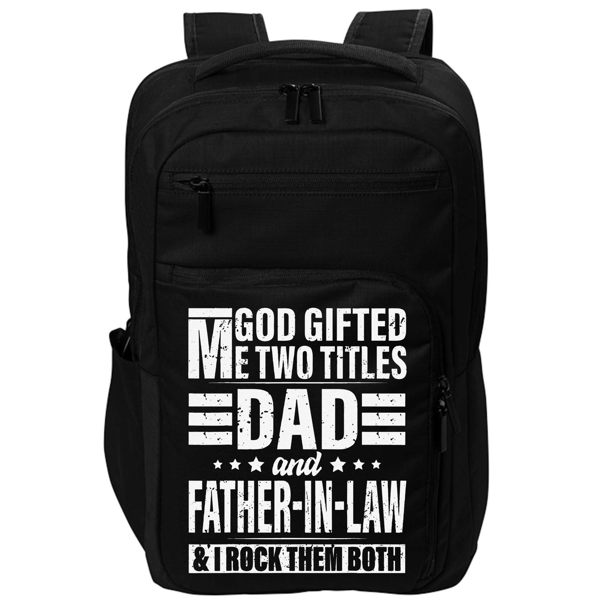 God Gifted Me Two Titles Dad And Father In Law Fathers Day Impact Tech Backpack
