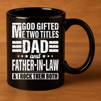 God Gifted Me Two Titles Dad And Father In Law Fathers Day 11oz C Handle Ceramic Mug