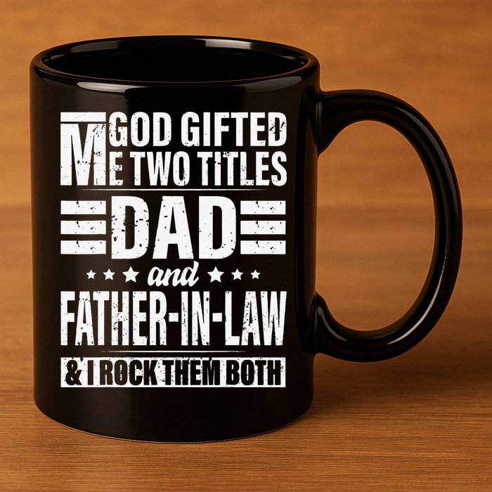 God Gifted Me Two Titles Dad And Father In Law Fathers Day 11oz C Handle Ceramic Mug