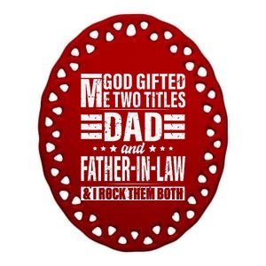 God Gifted Me Two Titles Dad And Father In Law Fathers Day Ceramic Oval Ornament