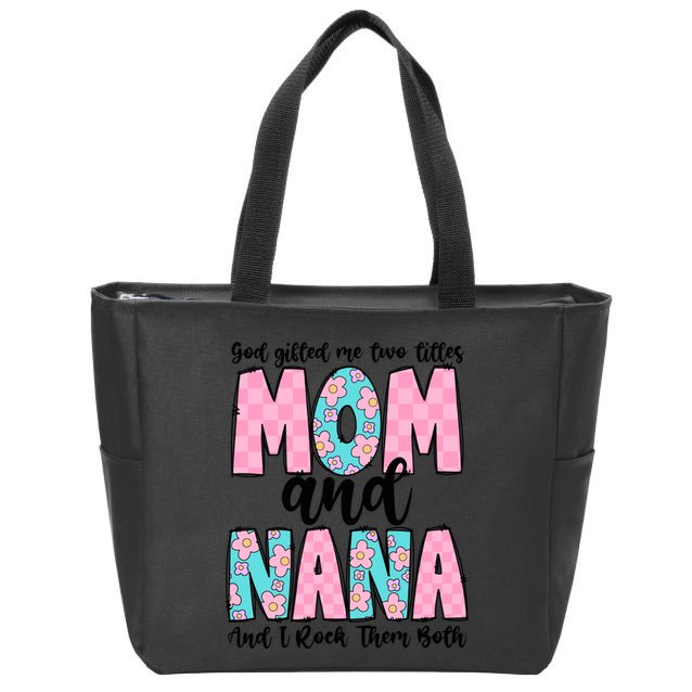 God Gifted Me Two Titles Mom And Nana Zip Tote Bag