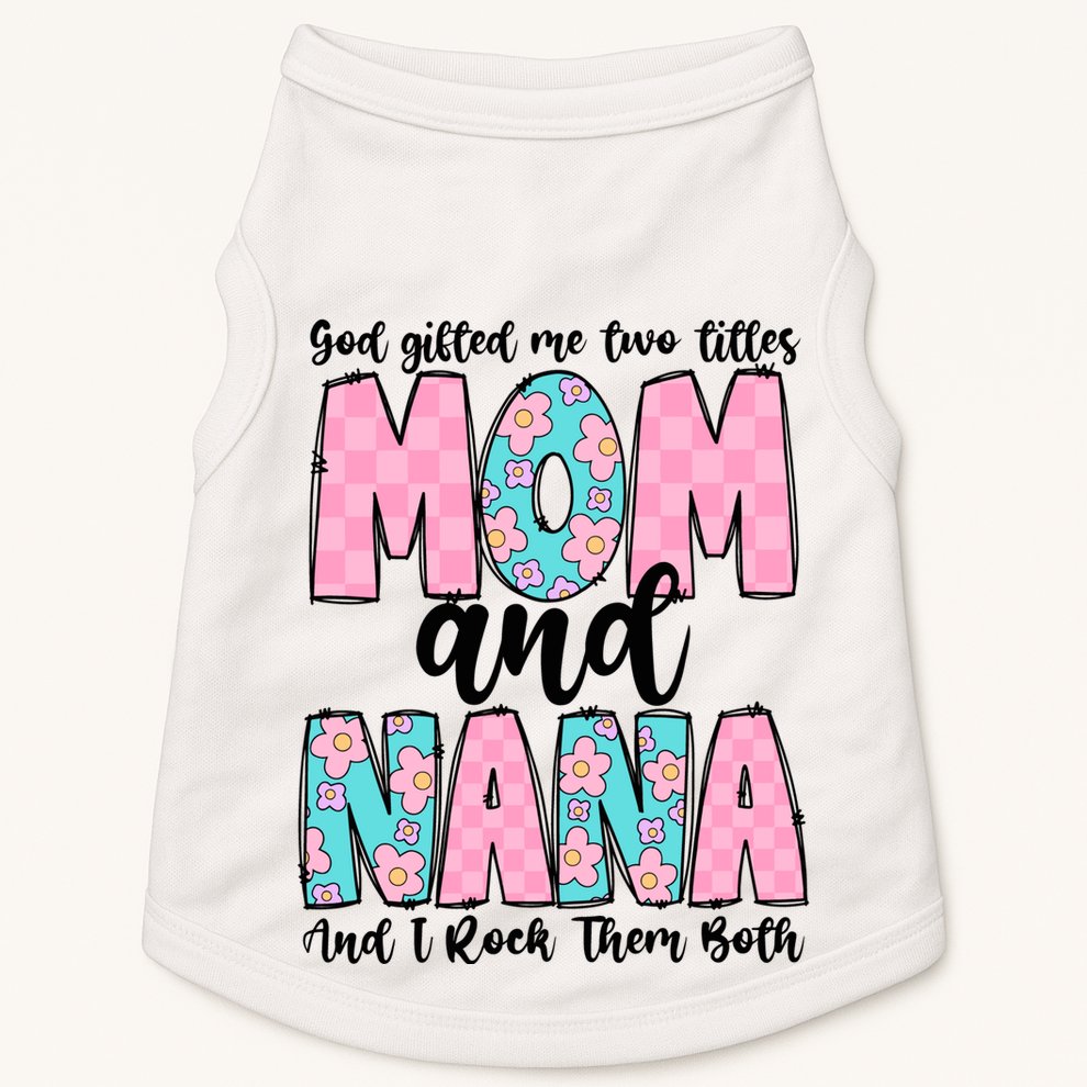 God Gifted Me Two Titles Mom And Nana Doggie Tank