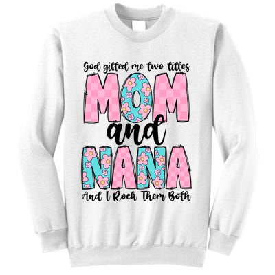 God Gifted Me Two Titles Mom And Nana Sweatshirt