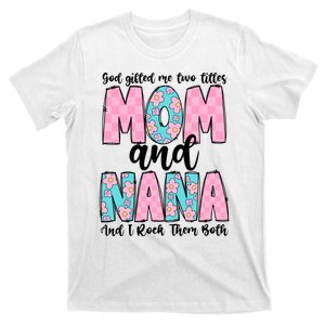 God Gifted Me Two Titles Mom And Nana T-Shirt