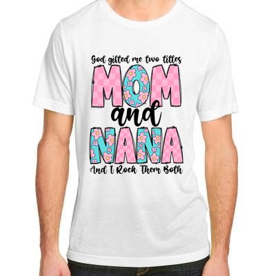 God Gifted Me Two Titles Mom And Nana Adult ChromaSoft Performance T-Shirt