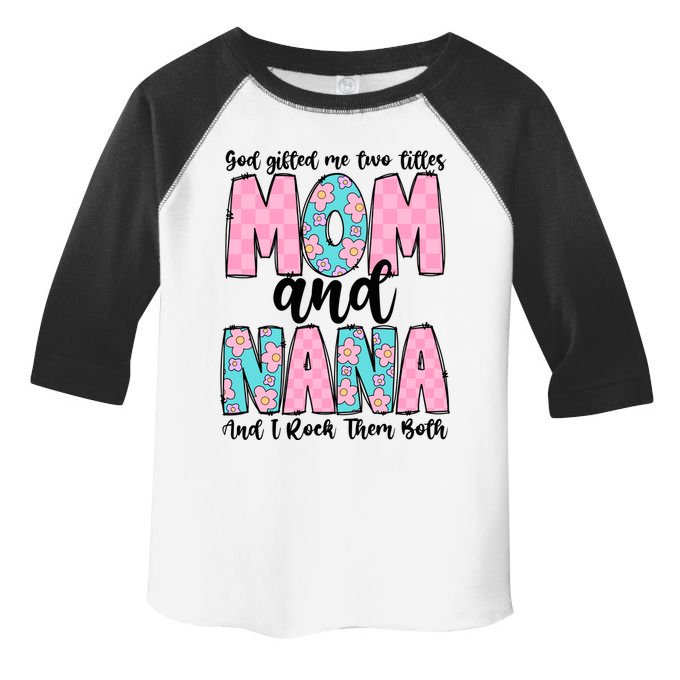 God Gifted Me Two Titles Mom And Nana Toddler Fine Jersey T-Shirt