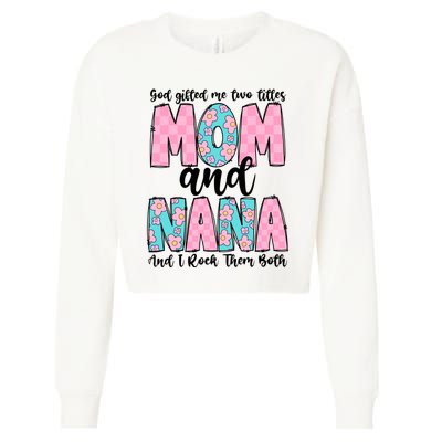 God Gifted Me Two Titles Mom And Nana Cropped Pullover Crew