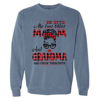 God Gifted Me Two Titles Mom And Grandma Happy Mother's Day Garment-Dyed Sweatshirt