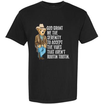 God Grant Me Serenity To Accept Vibes Arent Rootin Tootin Garment-Dyed Heavyweight T-Shirt