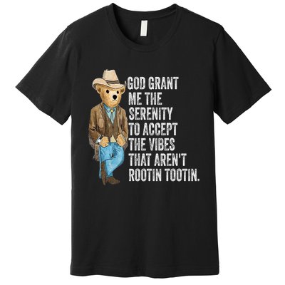 God Grant Me Serenity To Accept Vibes Arent Rootin Tootin Premium T-Shirt