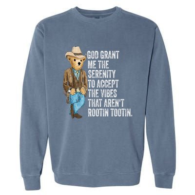 God Grant Me Serenity To Accept Vibes Arent Rootin Tootin Garment-Dyed Sweatshirt