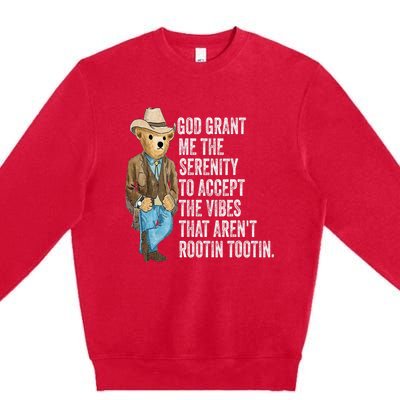 God Grant Me Serenity To Accept Vibes Arent Rootin Tootin Premium Crewneck Sweatshirt