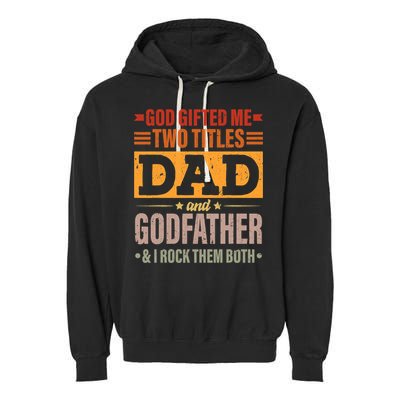 God Gifted Me Two Titles Dad And Godfather Fathers Day Garment-Dyed Fleece Hoodie