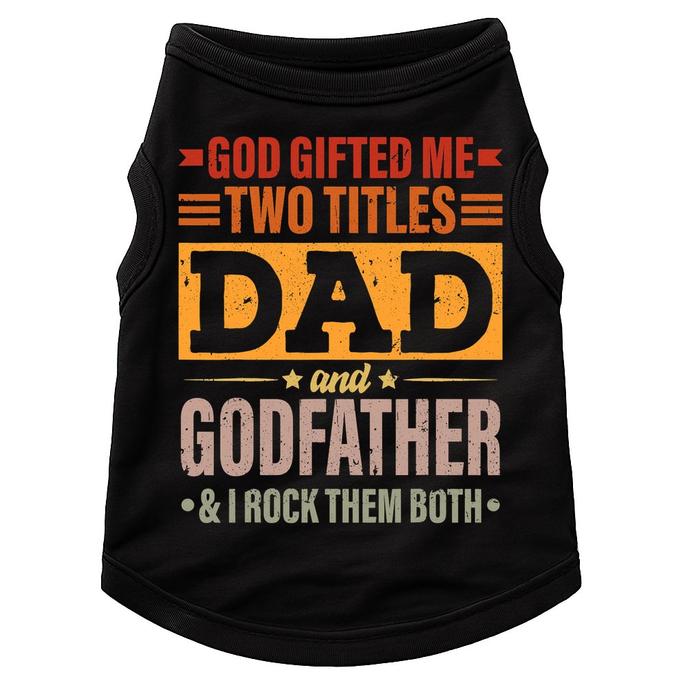God Gifted Me Two Titles Dad And Godfather Fathers Day Doggie Tank