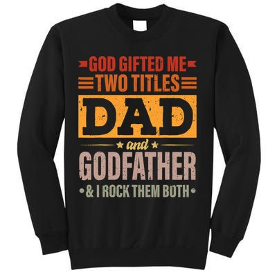 God Gifted Me Two Titles Dad And Godfather Fathers Day Sweatshirt