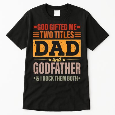God Gifted Me Two Titles Dad And Godfather Fathers Day Tall T-Shirt