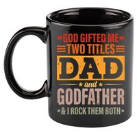 God Gifted Me Two Titles Dad And Godfather Fathers Day 11oz C Handle Ceramic Mug
