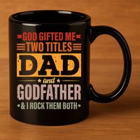 God Gifted Me Two Titles Dad And Godfather Fathers Day 11oz C Handle Ceramic Mug