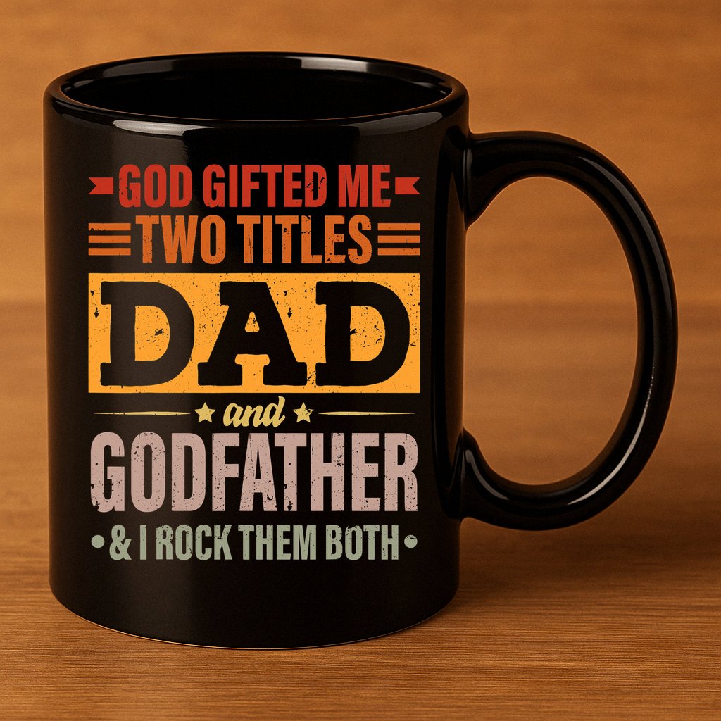 God Gifted Me Two Titles Dad And Godfather Fathers Day 11oz C Handle Ceramic Mug