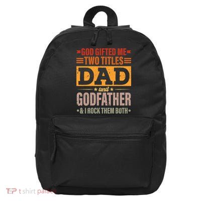 God Gifted Me Two Titles Dad And Godfather Fathers Day 16 in Basic Backpack